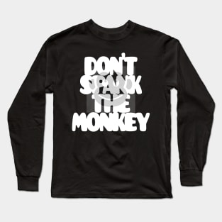 Don't spank the monkey Long Sleeve T-Shirt